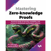 Mastering Zero-knowledge Proofs: Practical study of security, scalability, and privacy in blockchain and modern systems (English Edition) - Paperback