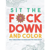 Sit the F*ck Down and Color: Adult Swear Word Coloring Book for Stress Relief - Paperback