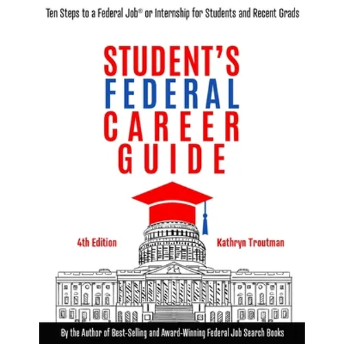 Student Federal Career Guide: Ten Steps to a Federal Job(r) or Internship for Students and Recent Graduates - Paperback
