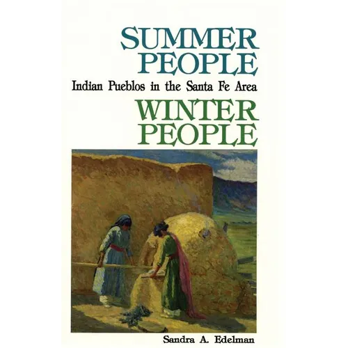 Summer People, Winter People, A Guide to Pueblos in the Santa Fe, New Mexico Area - Paperback