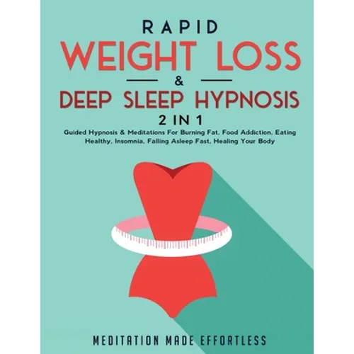 Rapid Weight Loss & Deep Sleep Hypnosis (2 in 1): Guided Hypnosis & Meditations For Burning Fat, Food Addiction, Eating Healthy, Insomnia, Falling Asl - Paperback