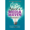 Become a Media Maven: An Entrepreneur's Guide to Growing Your Business Without Ads (Even If You Don't Have an Audience) by a TV Reporter and Anchor - Paperback