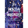 The Worthy Wardrobe: Your Guide to Style, Shopping & Soul - Paperback