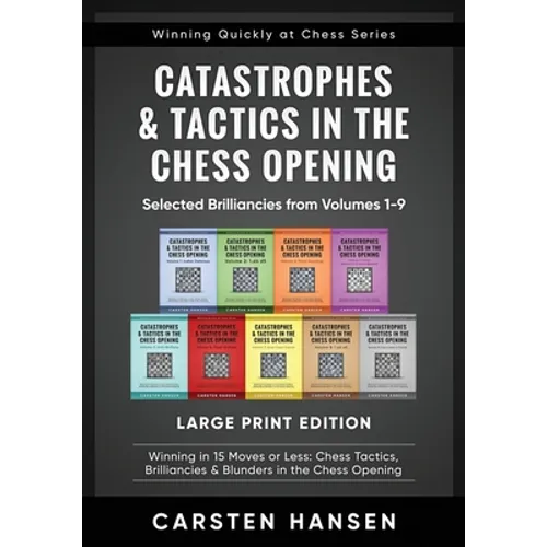 Catastrophes & Tactics in the Chess Opening - Selected Brilliancies from Volumes 1-9 - Large Print Edition: Winning in 15 Moves or Less: Chess Tactics - Paperback