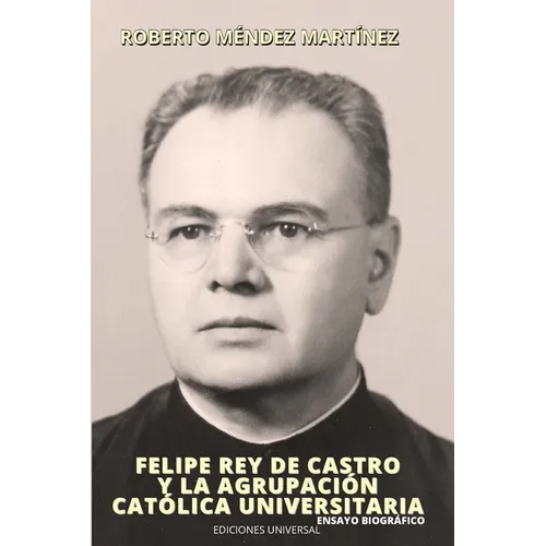 FELIPE REY DE CASTRO Y LA AGRUPACIÓN CATÓLICA UNIVERSITARIO. Ensayo biográfico. - Paperback