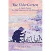 The ElderGarten: A Field Guide for the Journey of a Lifetime - Paperback