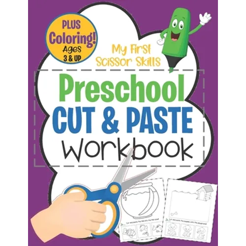 My First Scissor Skills Preschool Cut & Paste Workbook PLUS Coloring Ages 3 & Up: Fun Beginner Activity Book For Toddlers to Practice Cutting & Gluing - Paperback