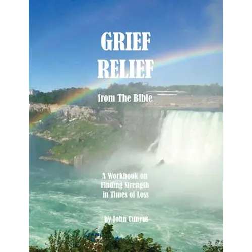 Grief Relief from the Bible: A Workbook on Finding Strength in Times of Loss - Paperback