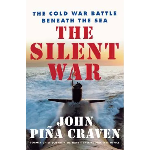 The Silent War: The Cold War Battle Beneath the Sea - Paperback