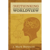 Rethinking Worldview: Learning to Think, Live, and Speak in This World - Paperback