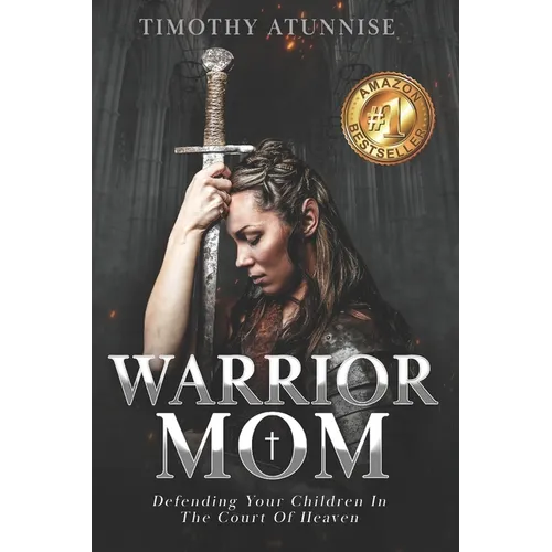 Warrior Mom: Defending Your Children in the Court of Heaven - Paperback