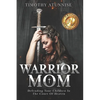 Warrior Mom: Defending Your Children in the Court of Heaven - Paperback