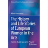 The History and Life Stories of European Women in the Arts: From the Middle Ages to the Present - Paperback