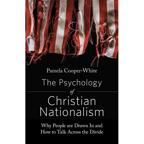 The Psychology of Christian Nationalism: Why People Are Drawn In and How to Talk Across the Divide - Paperback