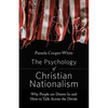 The Psychology of Christian Nationalism: Why People Are Drawn In and How to Talk Across the Divide - Paperback
