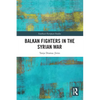 Balkan Fighters in the Syrian War - Paperback