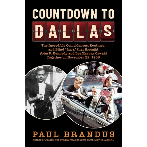 Countdown to Dallas: The Incredible Coincidences, Routines, and Blind Luck That Brought John F. Kennedy and Lee Harvey Oswald Together on N - Hardcover