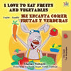 I Love to Eat Fruits and Vegetables Me Encanta Comer Frutas y Verduras: English Spanish Bilingual Book - Paperback