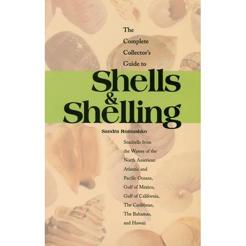 The Complete Collector's Guide to Shells & Shelling: Seashells for the Waters of the North American Atlantic and Pacific Oceans, Gulf of Mexico, Gulf - Paperback