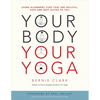 Your Body, Your Yoga: Learn Alignment Cues That Are Skillful, Safe, and Best Suited to You - Paperback