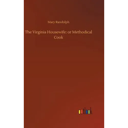 The Virginia Housewife: or Methodical Cook - Hardcover