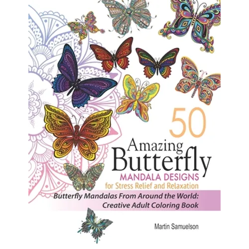 50 Amazing Butterfly Mandala Designs For Stress Relief and Relaxation - Butterfly Mandalas From Around the World: Creative Adult Coloring Book - Paperback