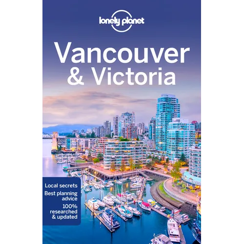 Lonely Planet Vancouver & Victoria: Plan the Trip of a Lifetime Detailed Itineraries & Maps Insider Tips Covers West End, Gastown, Chinatown and More - Paperback