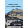 Invention of the First-Century Synagogue - Hardcover