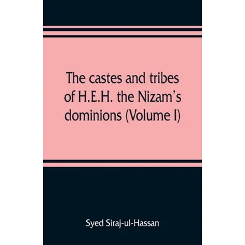 The castes and tribes of H.E.H. the Nizam's dominions (Volume I) - Paperback