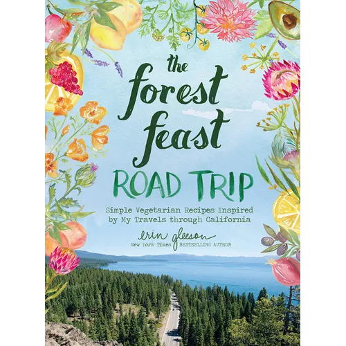 The Forest Feast Road Trip: Simple Vegetarian Recipes Inspired by My Travels Through California - Hardcover