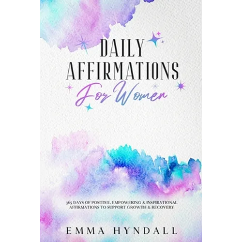 Daily Affirmations For Women: 365 Days of Positive, Empowering & Inspirational Affirmations To Support Growth & Recovery. - Paperback