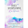 Daily Affirmations For Women: 365 Days of Positive, Empowering & Inspirational Affirmations To Support Growth & Recovery. - Paperback