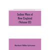 Indian wars of New England (Volume III) - Paperback