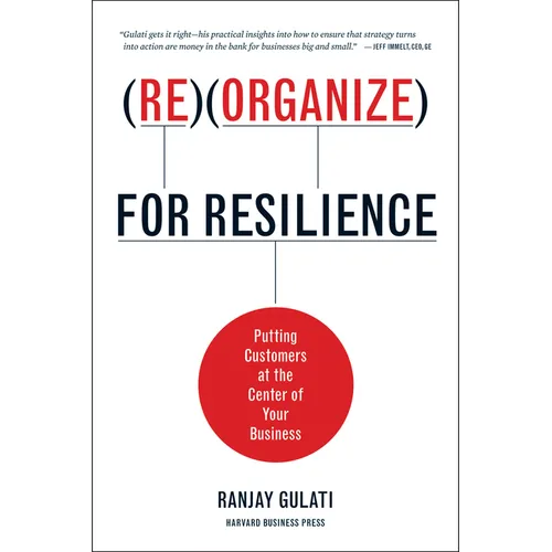 Reorganize for Resilience: Putting Customers at the Center of Your Business - Hardcover
