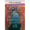 Rivers Run Through Us: A Natural and Human History of Great Rivers of North America - Hardcover