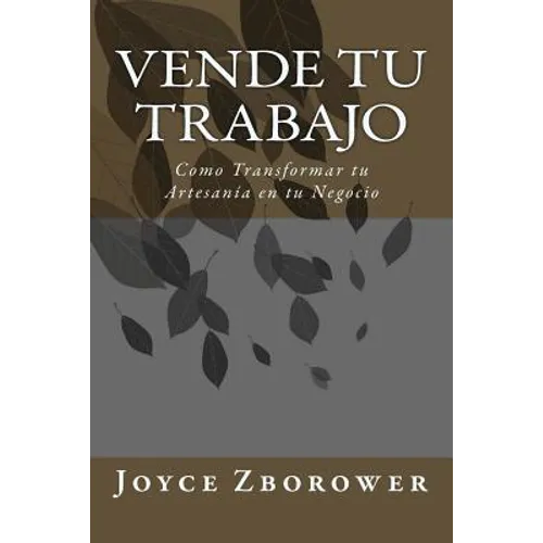 Vende tu Trabajo: Como Transformar tu Artesanía en tu Negocio - Paperback