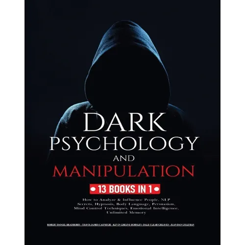 Dark Psychology and Manipulation: 13 Books in 1: How to Analyze & Influence People, NLP Secrets, Hypnosis, Body Language, Persuasion, Mind Control Tec - Paperback