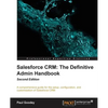 Salesforce CRM The Definitive Admin Handbook - Second Edition: The Definitive Admin Handbook - Second Edition: Salesforce CRM is a web-based Customer - Paperback