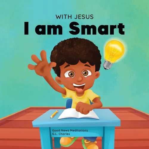 With Jesus I am Smart: A Christian children's book to help kids see Jesus as their source of wisdom and intelligence; ages 4-6, 6-8, 8-10 - Paperback