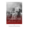 The Phoenicians: The History and Culture of One of the Ancient World's Most Influential Civilizations - Paperback
