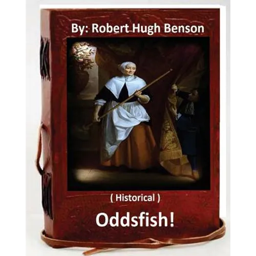 Oddsfish! . ( HISTORICAL ) By: Robert Hugh Benson - Paperback