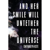 And Her Smile Will Untether the Universe - Paperback