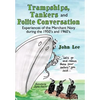 Trampships, Tankers and Polite Conversation: Experiences of the Merchant Navy During the 1950's and 1960's. - Hardcover
