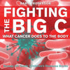 Fighting the Big C: What Cancer Does to the Body - Biology 6th Grade Children's Biology Books - Paperback