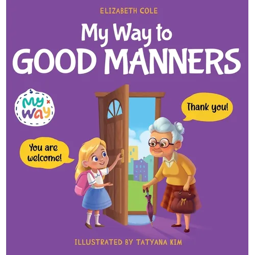 My Way to Good Manners: Kids Book about Manners, Etiquette and Behavior that Teaches Children Social Skills, Respect and Kindness, Ages 3 to 10 - Hardcover