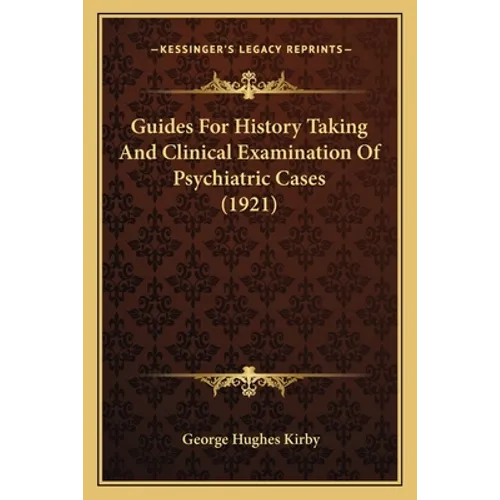 Guides For History Taking And Clinical Examination Of Psychiatric Cases (1921) - Paperback