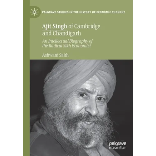 Ajit Singh of Cambridge and Chandigarh: An Intellectual Biography of the Radical Sikh Economist - Paperback