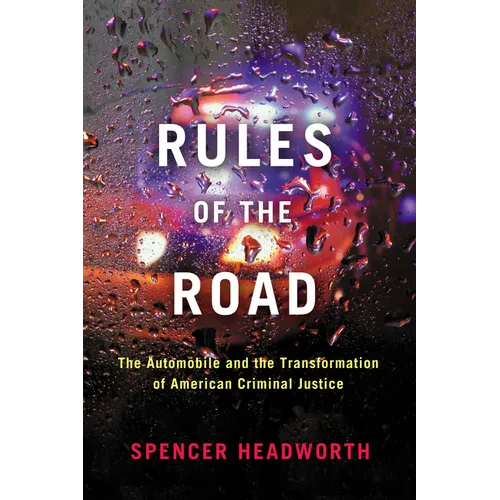 Rules of the Road: The Automobile and the Transformation of American Criminal Justice - Paperback