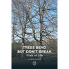 Trees Bend but Don't Break: Trials of Life - Paperback