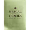 Mezcal and Tequila Cocktails: A Collection of Mezcal and Tequila Cocktails - Hardcover